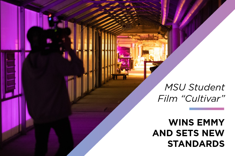 The student-led film "Cultivar" earned a 2024 Emmy, and is believed to be the first film produced at MSU to be shot in 8K.